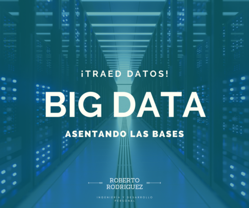Lee más sobre el artículo Qué significa Big Data – Asentando las bases. ¡Traed Datos!