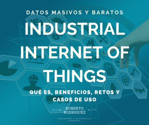 Lee más sobre el artículo IIOT – Industrial Internet Of Things – Principios básicos